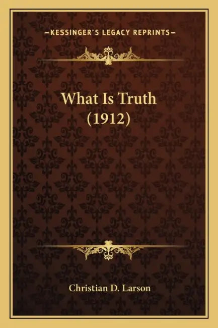 What Is Truth (1912) by Christian D. Larson
