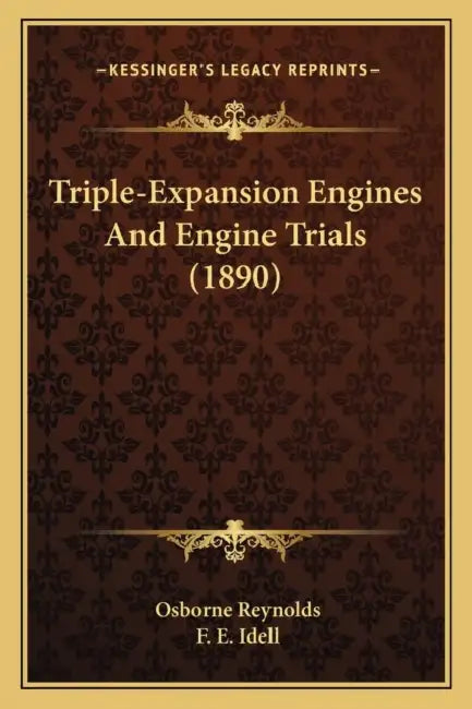 Triple-Expansion Engines And Engine Trials (1890) by Osborne Reynolds, F. E. Idell