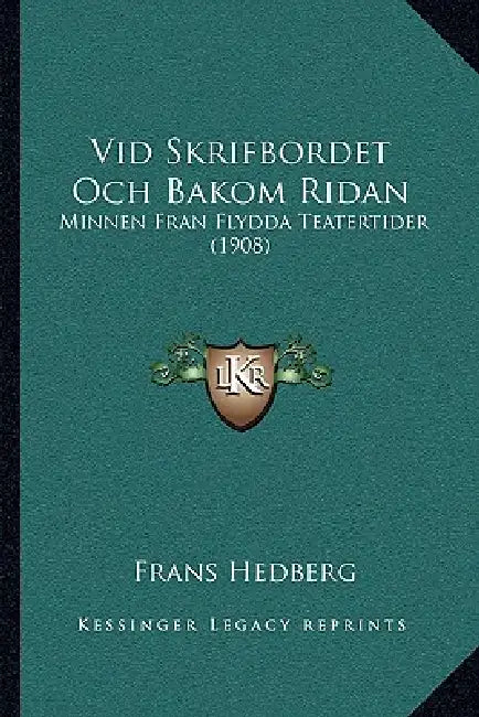 Vid Skrifbordet Och Bakom Ridan: Minnen Fran Flydda Teatertider (1908) by Frans Hedberg