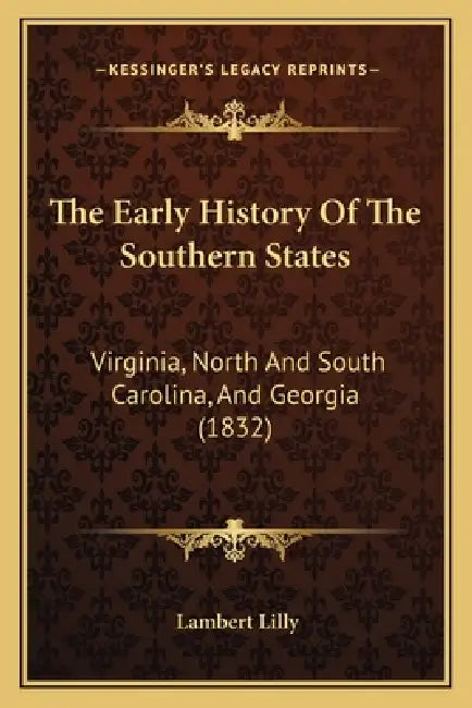 The Early History Of The Southern States: Virginia, North And South Carolina, And Georgia (1832) by Lambert Lilly