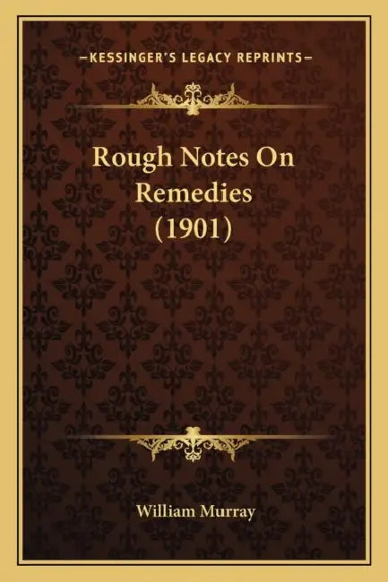 Rough Notes On Remedies (1901) by William Murray