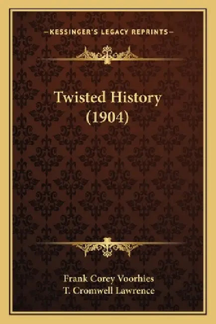 Twisted History (1904) by Frank Corey Voorhies, T. Cromwell Lawrence