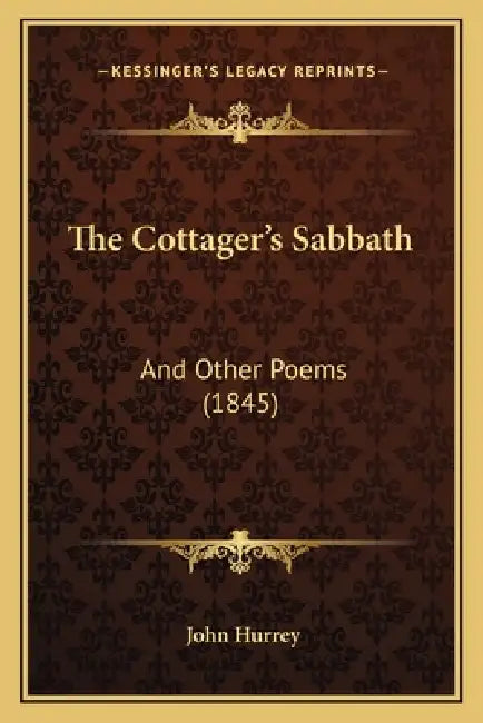 The Cottager's Sabbath: And Other Poems (1845) by John Hurrey