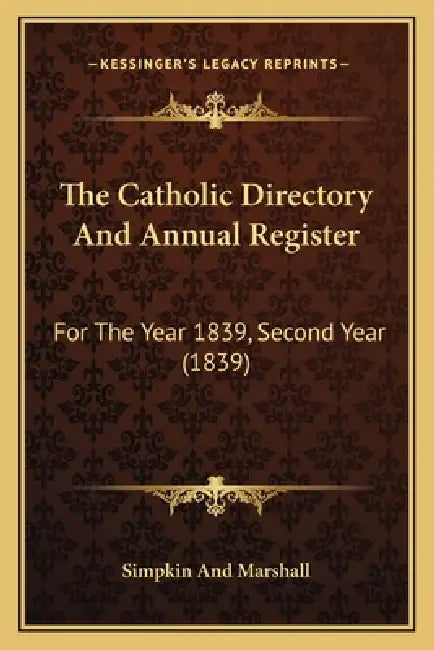 The Catholic Directory And Annual Register: For The Year 1839, Second Year (1839) by Simpkin and Marshall