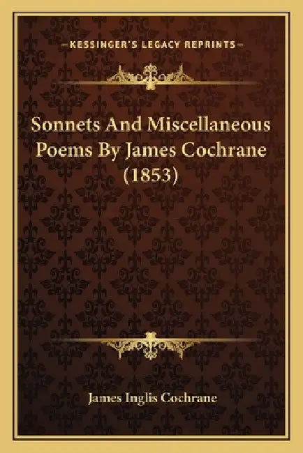 Sonnets And Miscellaneous Poems By James Cochrane (1853) by James Inglis Cochrane