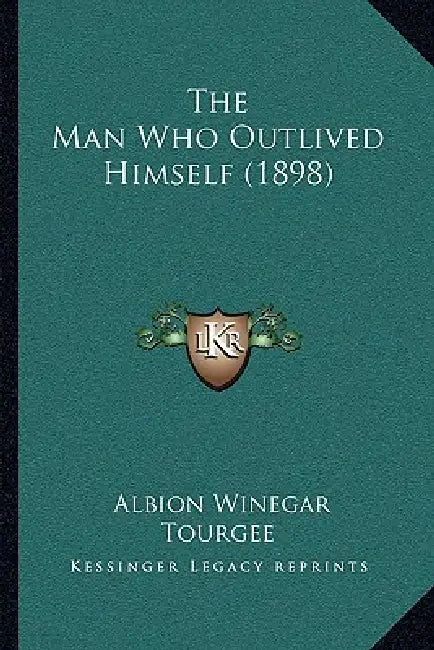 The Man Who Outlived Himself (1898) by Albion Winegar Tourgee