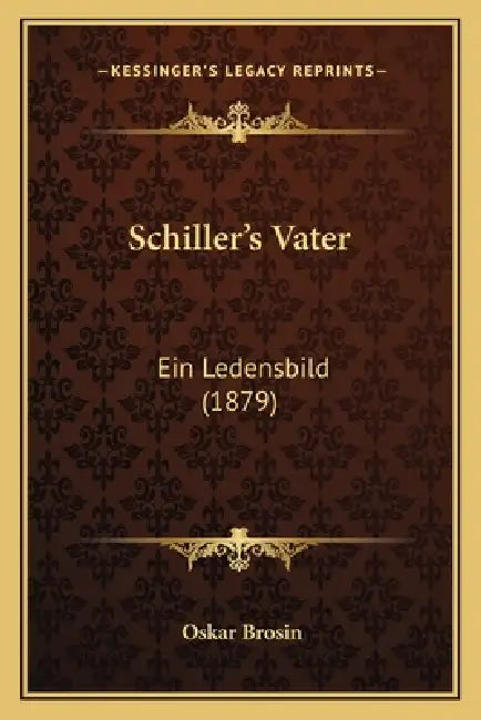 Schiller's Vater: Ein Ledensbild (1879) by Oskar Brosin