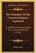 The Principles Of The Christian Religion Explained: In A Brief Commentary Upon The Church Catechism (1751) by William Wake
