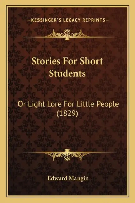 Stories For Short Students: Or Light Lore For Little People (1829) by Edward Mangin