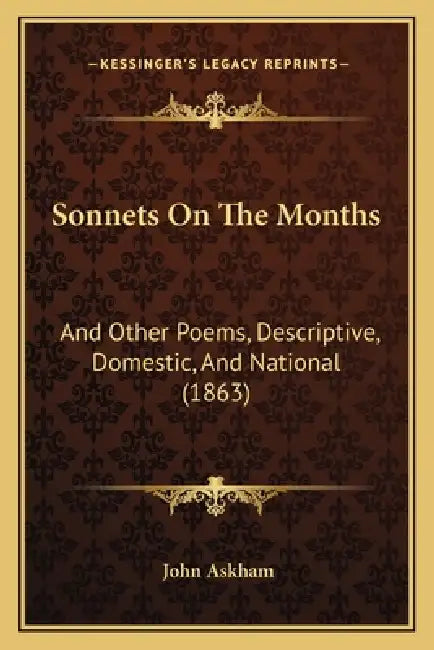 Sonnets On The Months: And Other Poems, Descriptive, Domestic, And National (1863) by John Askham