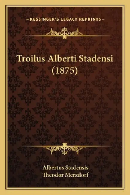 Troilus Alberti Stadensi (1875) by Albertus Stadensis, Theodor Merzdorf