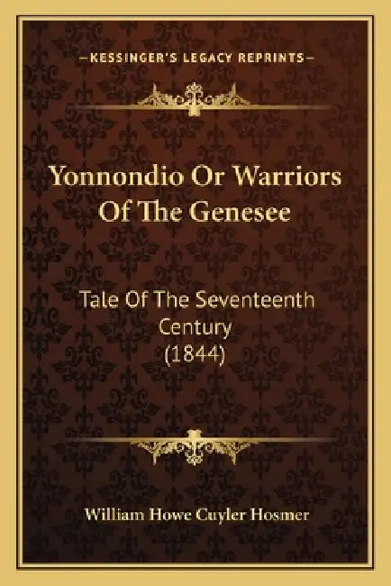 Yonnondio Or Warriors Of The Genesee: Tale Of The Seventeenth Century (1844) by William Howe Cuyler Hosmer