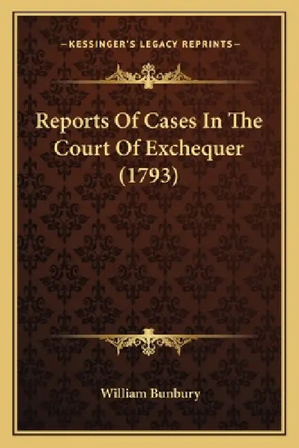 Reports Of Cases In The Court Of Exchequer (1793) by William Bunbury