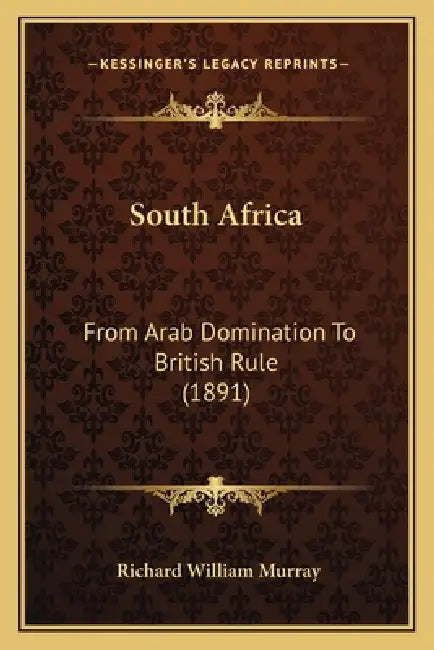 South Africa: From Arab Domination To British Rule (1891) by Richard William Murray