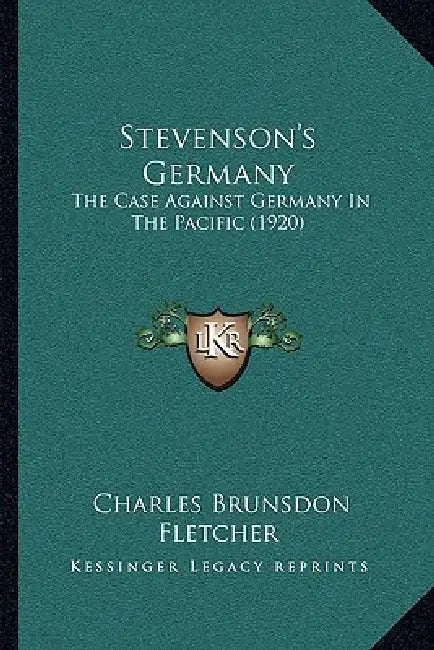 Stevenson's Germany: The Case Against Germany In The Pacific (1920) by Charles Brunsdon Fletcher