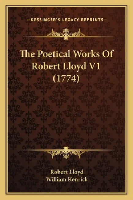 The Poetical Works Of Robert Lloyd V1 (1774) by Robert Lloyd, William Kenrick