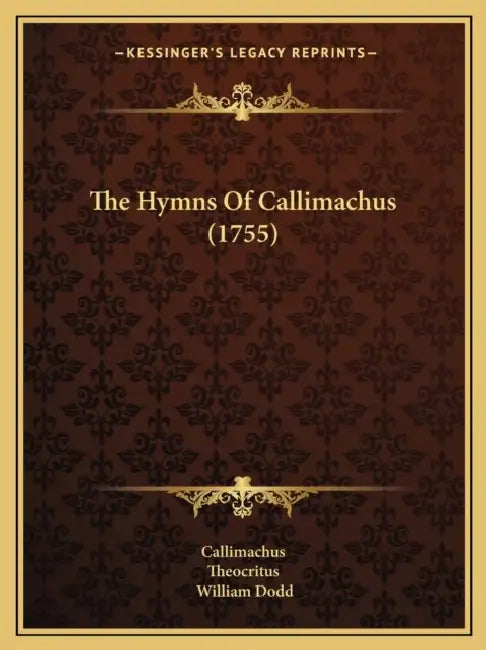 The Hymns Of Callimachus (1755) by Callimachus, Theocritus, William Dodd