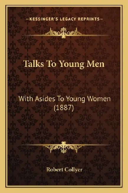 Talks To Young Men: With Asides To Young Women (1887) by Robert Collyer