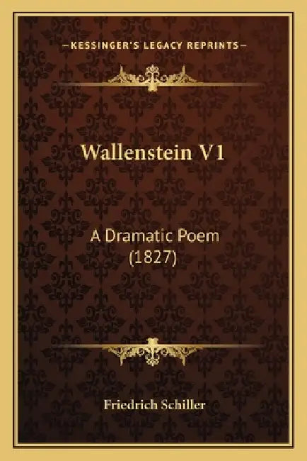 Wallenstein V1: A Dramatic Poem (1827) by Friedrich Schiller