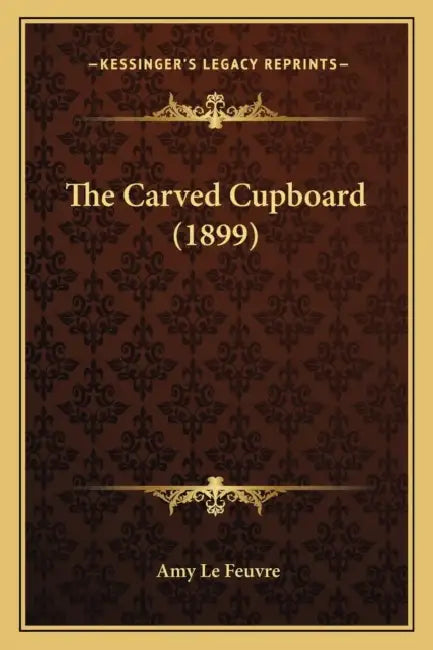 The Carved Cupboard (1899) by Amy Le Feuvre