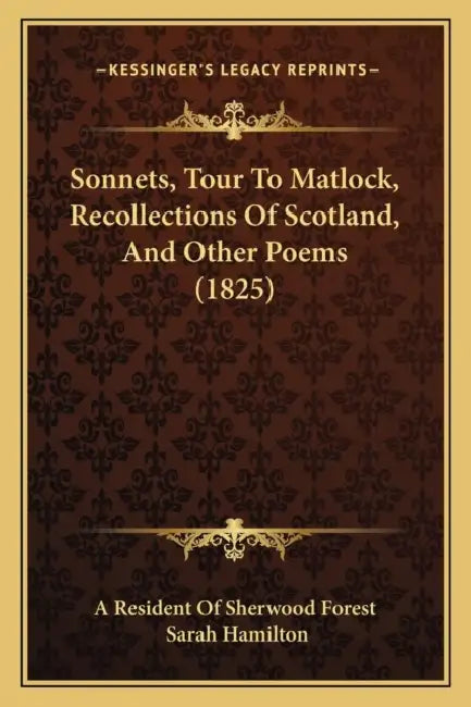 Sonnets, Tour To Matlock, Recollections Of Scotland, And Other Poems (1825) by A. Resident of Sherwood Forest, Sarah Hamilton