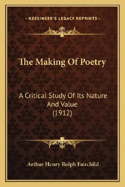 The Making Of Poetry: A Critical Study Of Its Nature And Value (1912) by Arthur Henry Rolph Fairchild