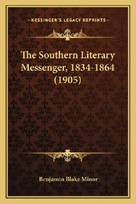 The Southern Literary Messenger, 1834-1864 (1905) by Benjamin Blake Minor