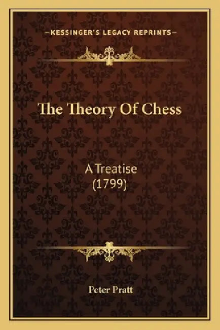 The Theory Of Chess: A Treatise (1799) by Peter Pratt