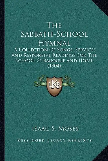 The Sabbath-School Hymnal: A Collection Of Songs, Services And Responsive Readings For The School, Synagogue And Home (1904) by Isaac S. Moses