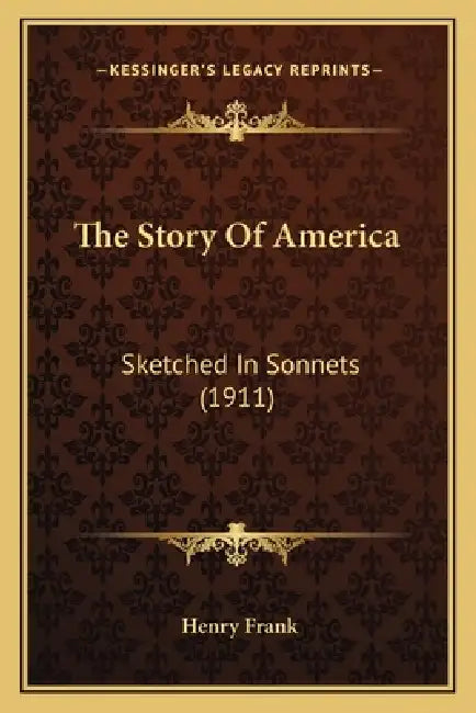The Story Of America: Sketched In Sonnets (1911) by Henry Frank
