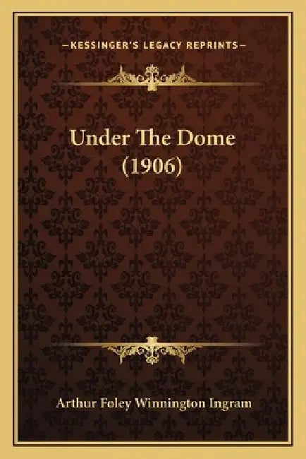 Under The Dome (1906) by Arthur Foley Winnington Ingram