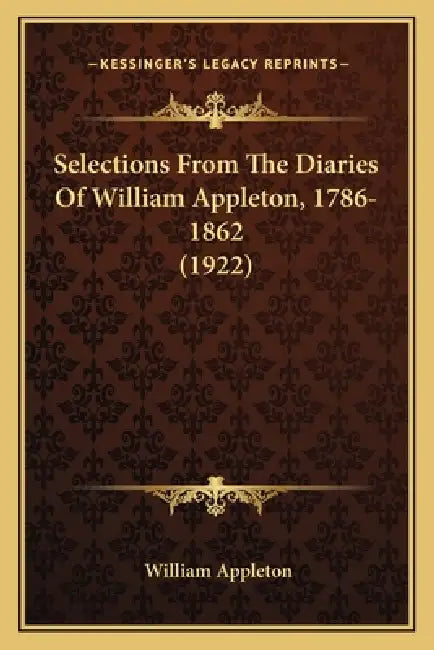Selections From The Diaries Of William Appleton, 1786-1862 (1922) by William Appleton
