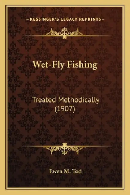 Wet-Fly Fishing: Treated Methodically (1907) by Ewen M. Tod
