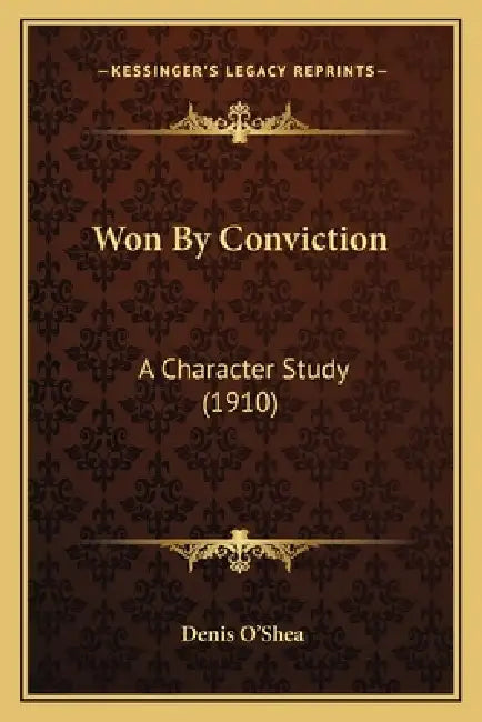 Won By Conviction: A Character Study (1910) by Denis O'Shea
