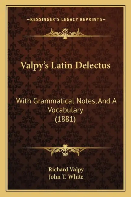 Valpy's Latin Delectus: With Grammatical Notes, And A Vocabulary (1881) by Richard Valpy, John T. White