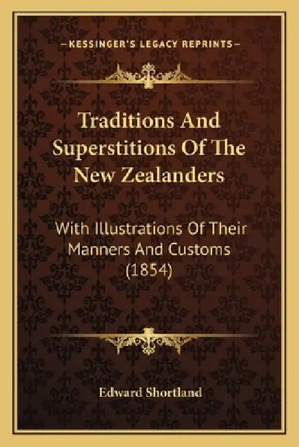 Traditions And Superstitions Of The New Zealanders: With Illustrations Of Their Manners And Customs (1854) by Edward Shortland