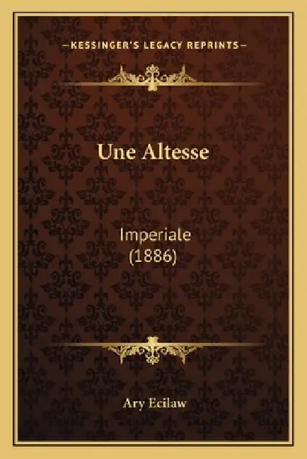Une Altesse: Imperiale (1886) by Ary Ecilaw