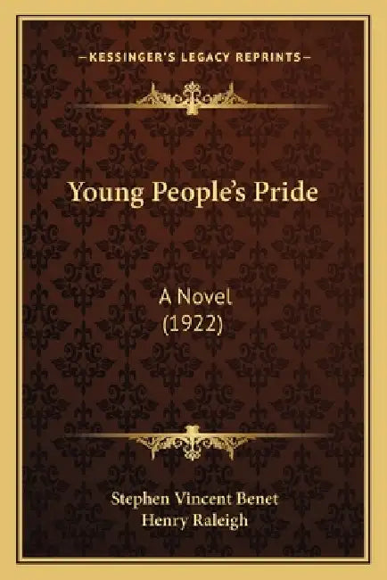 Young People's Pride: A Novel (1922) by Stephen Vincent Benet, Henry Raleigh