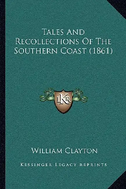 Tales And Recollections Of The Southern Coast (1861) by William Clayton
