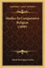 Studies In Comparative Religion (1898) by Alfred Shenington Geden