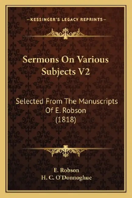 Sermons On Various Subjects V2: Selected From The Manuscripts Of E. Robson (1818) by E. Robson, H. C. O'Donnoghue