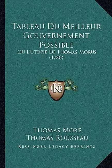 Tableau Du Meilleur Gouvernement Possible: Ou L'Utopie De Thomas Morus (1780) by Thomas More, Thomas Rousseau