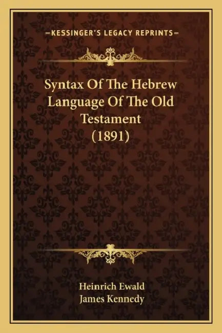 Syntax Of The Hebrew Language Of The Old Testament (1891) by Heinrich Ewald, James Kennedy