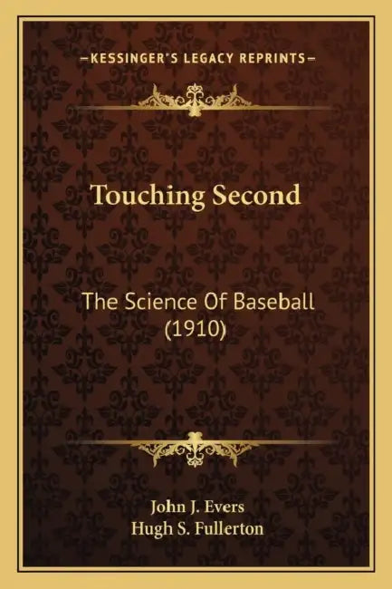 Touching Second: The Science Of Baseball (1910) by John J. Evers, Hugh S. Fullerton