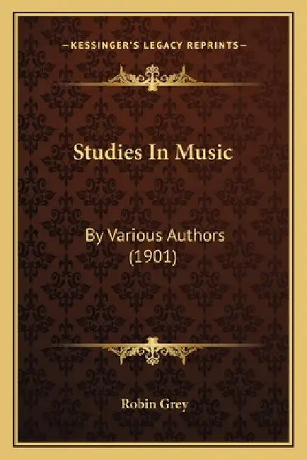 Studies In Music: By Various Authors (1901) by Robin Grey
