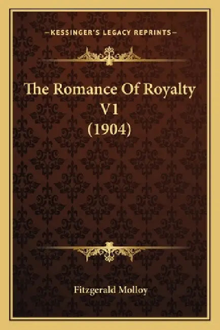 The Romance Of Royalty V1 (1904) by Fitzgerald Molloy