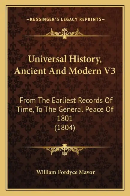 Universal History, Ancient And Modern V3: From The Earliest Records Of Time, To The General Peace Of 1801 (1804) by William Fordyce Mavor