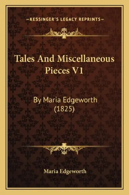 Tales And Miscellaneous Pieces V1: By Maria Edgeworth (1825) by Maria Edgeworth