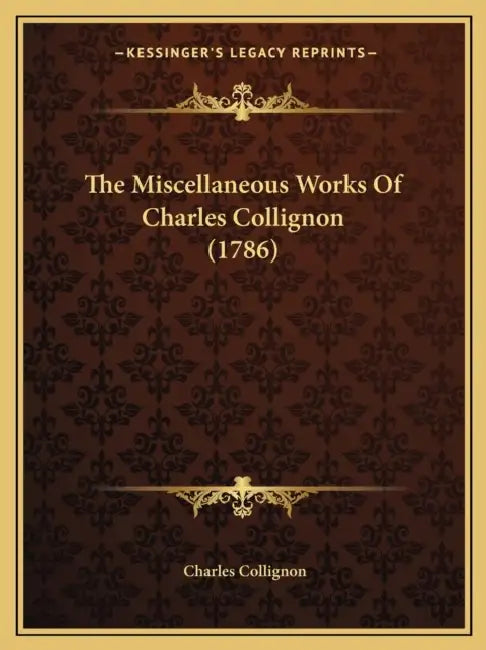 The Miscellaneous Works Of Charles Collignon (1786) by Charles Collignon
