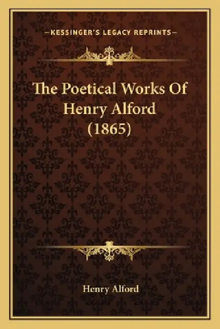 The Poetical Works Of Henry Alford (1865) by Henry Alford